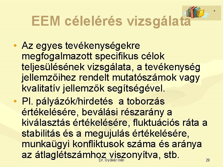 * EEM célelérés vizsgálata • Az egyes tevékenységekre megfogalmazott specifikus célok teljesülésének vizsgálata, a