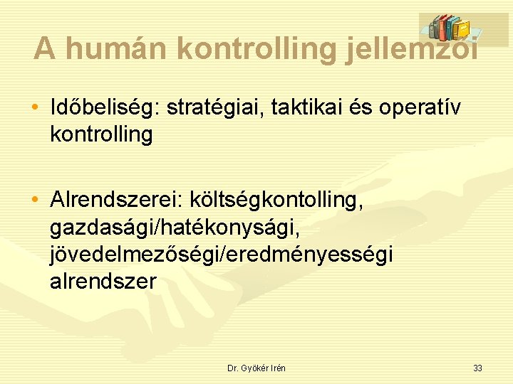 A humán kontrolling jellemzői • Időbeliség: stratégiai, taktikai és operatív kontrolling • Alrendszerei: költségkontolling,