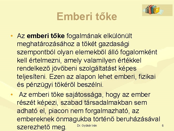 Emberi tőke • Az emberi tőke fogalmának elkülönült meghatározásához a tőkét gazdasági szempontból olyan