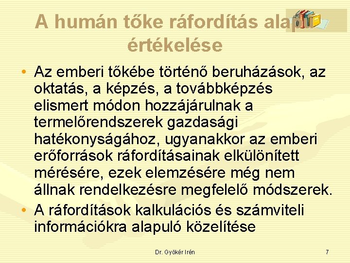 A humán tőke ráfordítás alapú értékelése • Az emberi tőkébe történő beruházások, az oktatás,