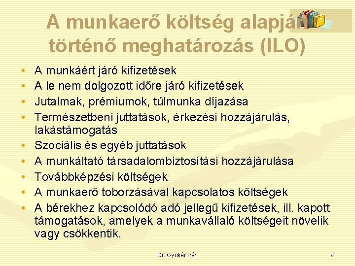 A munkaerő költség alapján történő meghatározás (ILO) • • • A munkáért járó kifizetések