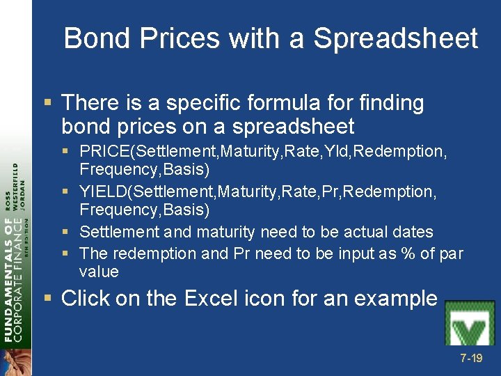 Bond Prices with a Spreadsheet § There is a specific formula for finding bond