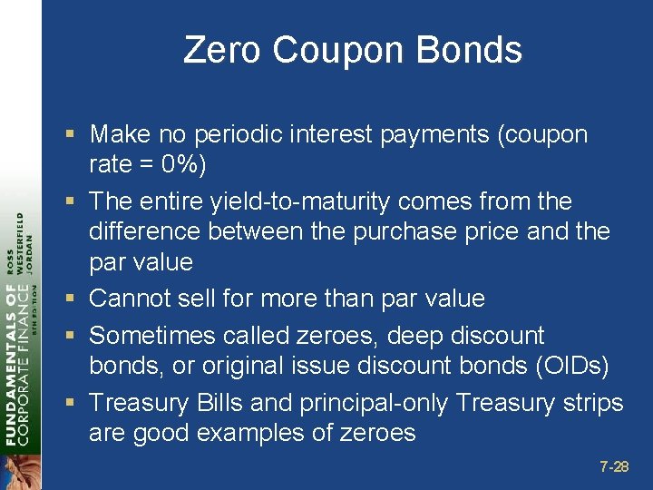 Zero Coupon Bonds § Make no periodic interest payments (coupon rate = 0%) §