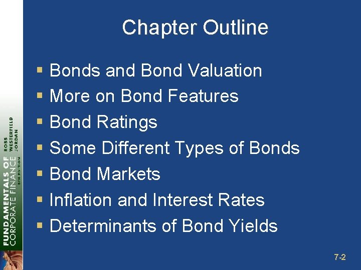 Chapter Outline § Bonds and Bond Valuation § More on Bond Features § Bond