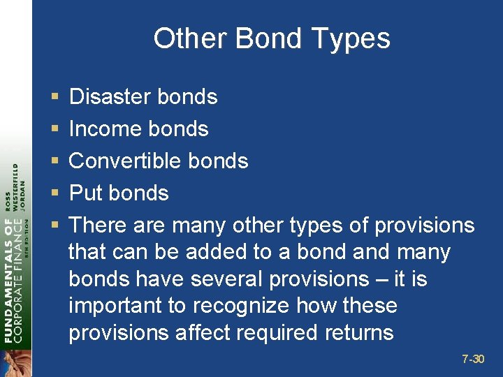 Other Bond Types § § § Disaster bonds Income bonds Convertible bonds Put bonds