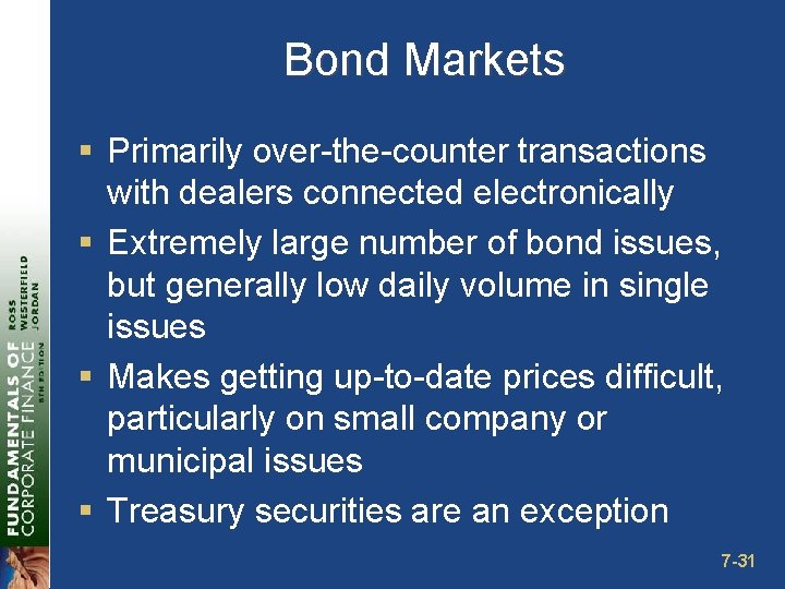 Bond Markets § Primarily over-the-counter transactions with dealers connected electronically § Extremely large number