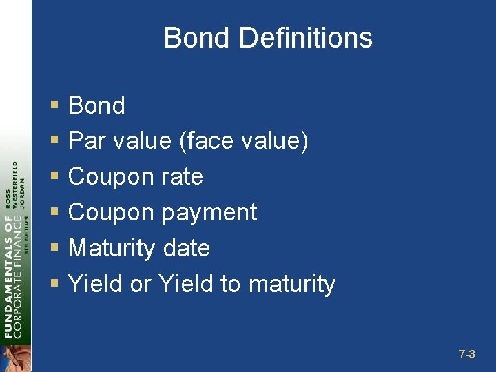 Bond Definitions § Bond § Par value (face value) § Coupon rate § Coupon