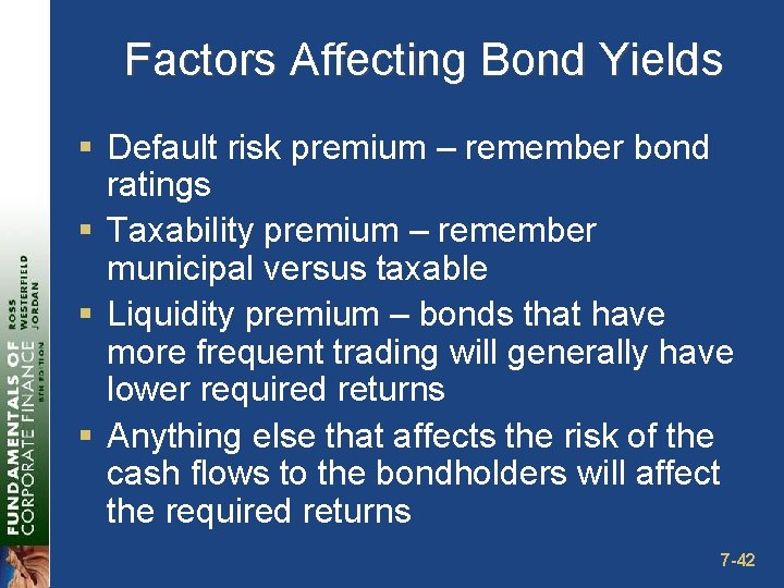 Factors Affecting Bond Yields § Default risk premium – remember bond ratings § Taxability