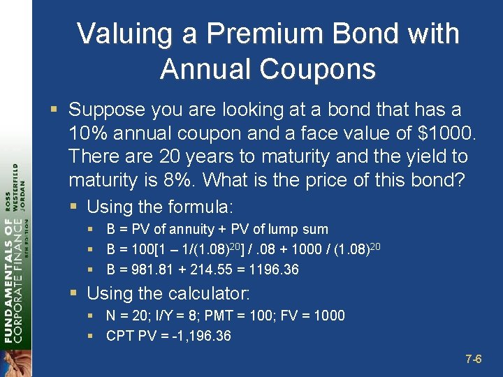 Valuing a Premium Bond with Annual Coupons § Suppose you are looking at a