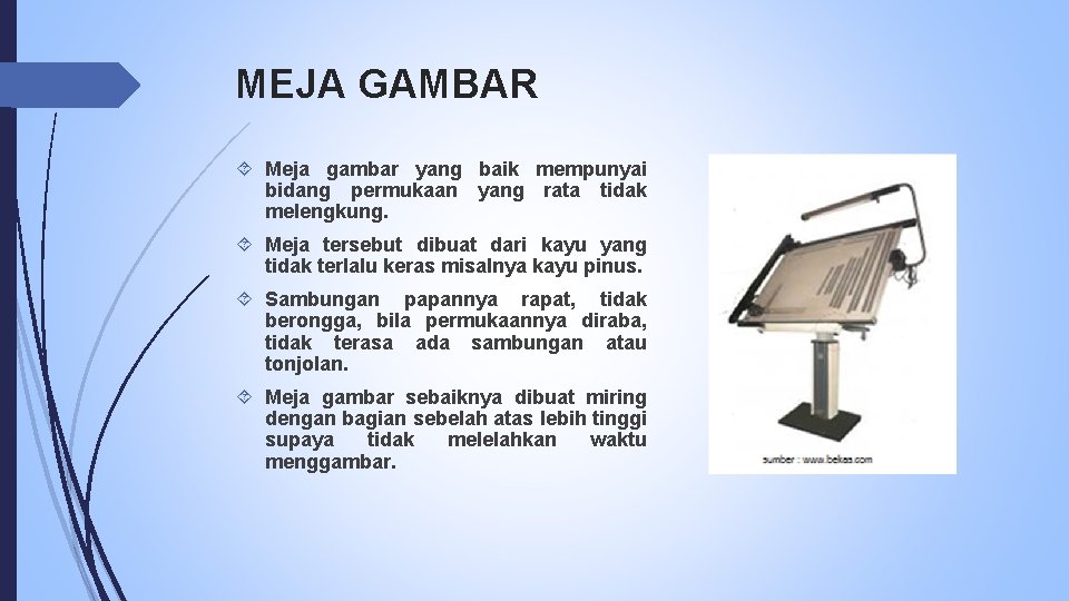 MEJA GAMBAR Meja gambar yang baik mempunyai bidang permukaan yang rata tidak melengkung. Meja