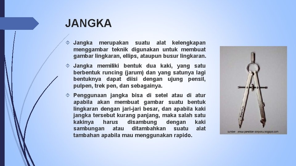 JANGKA Jangka merupakan suatu alat kelengkapan menggambar teknik digunakan untuk membuat gambar lingkaran, ellips,