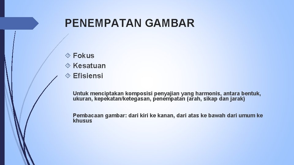 PENEMPATAN GAMBAR Fokus Kesatuan Efisiensi Untuk menciptakan komposisi penyajian yang harmonis, antara bentuk, ukuran,