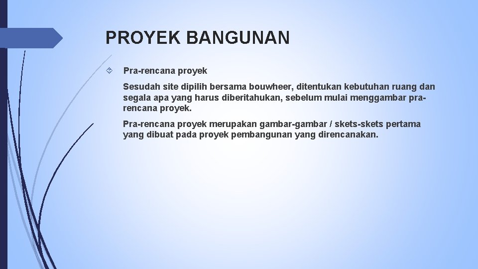 PROYEK BANGUNAN Pra-rencana proyek Sesudah site dipilih bersama bouwheer, ditentukan kebutuhan ruang dan segala
