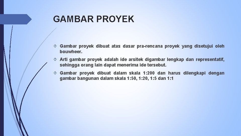 GAMBAR PROYEK Gambar proyek dibuat atas dasar pra-rencana proyek yang disetujui oleh bouwheer. Arti
