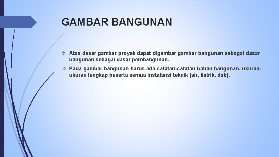 GAMBAR BANGUNAN Atas dasar gambar proyek dapat digambar bangunan sebagai dasar pembangunan. Pada gambar