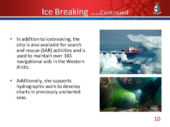 Ice Breaking …. Continued • In addition to icebreaking, the ship is also available