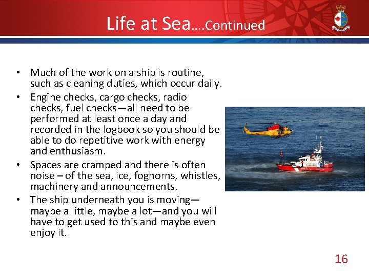 Life at Sea…. Continued • Much of the work on a ship is routine,