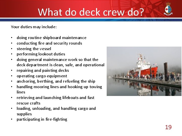 What do deck crew do? Your duties may include: • • • doing routine