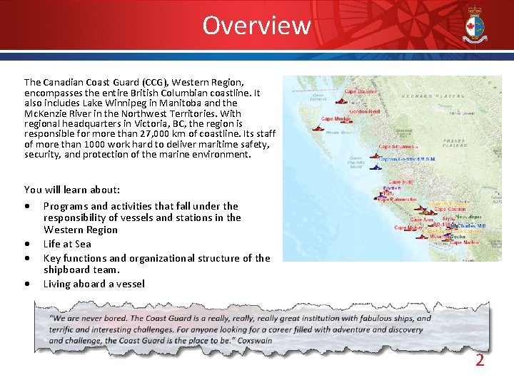 Overview The Canadian Coast Guard (CCG), Western Region, encompasses the entire British Columbian coastline.