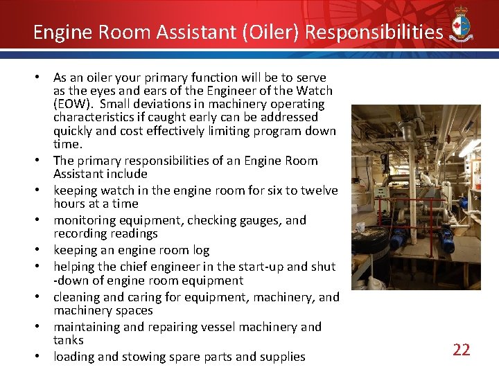 Engine Room Assistant (Oiler) Responsibilities • As an oiler your primary function will be