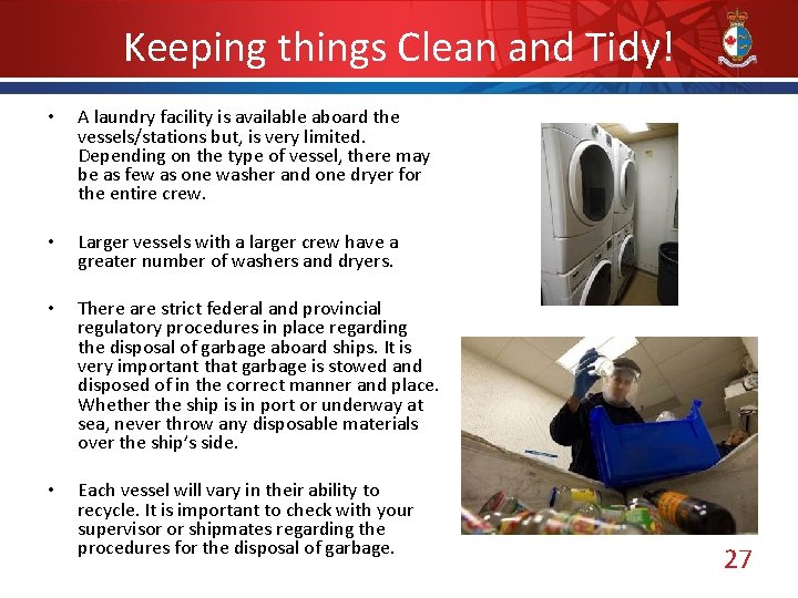 Keeping things Clean and Tidy! • A laundry facility is available aboard the vessels/stations