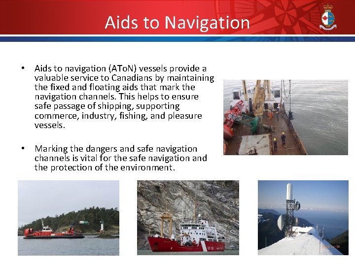 Aids to Navigation • Aids to navigation (ATo. N) vessels provide a valuable service