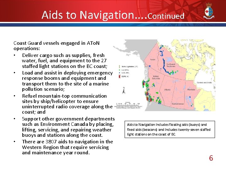 Aids to Navigation…. Continued Coast Guard vessels engaged in ATo. N operations: • Deliver