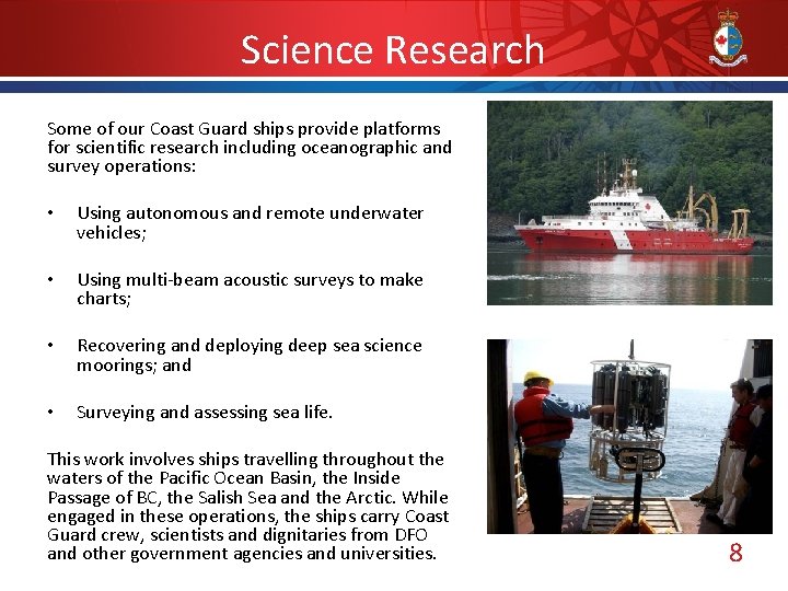 Science Research Some of our Coast Guard ships provide platforms for scientific research including