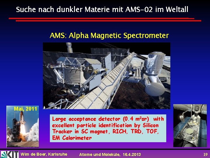 Suche nach dunkler Materie mit AMS-02 im Weltall AMS: Alpha Magnetic Spectrometer Mai, 2011