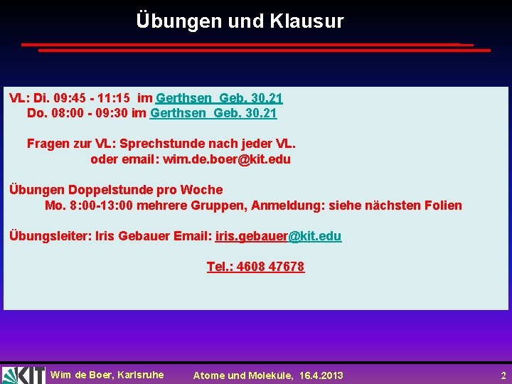 Übungen und Klausur VL: Di. 09: 45 - 11: 15 im Gerthsen Geb. 30.