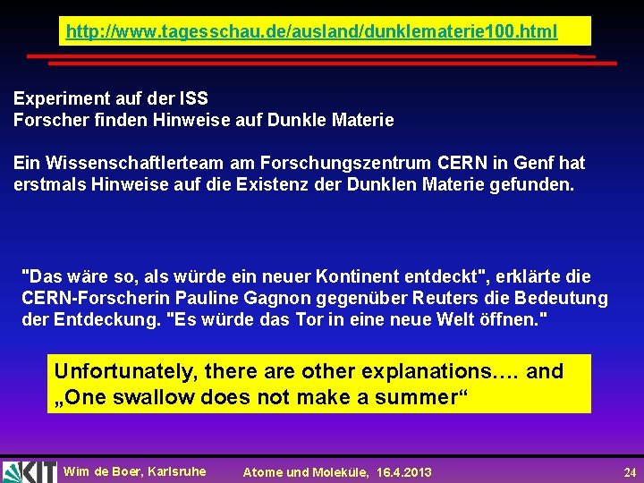 http: //www. tagesschau. de/ausland/dunklematerie 100. html Experiment auf der ISS Forscher finden Hinweise auf