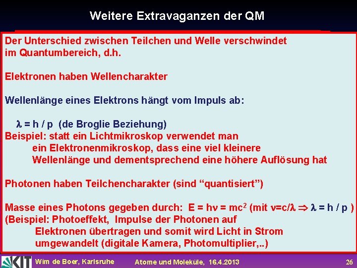 Weitere Extravaganzen der QM Der Unterschied zwischen Teilchen und Welle verschwindet im Quantumbereich, d.