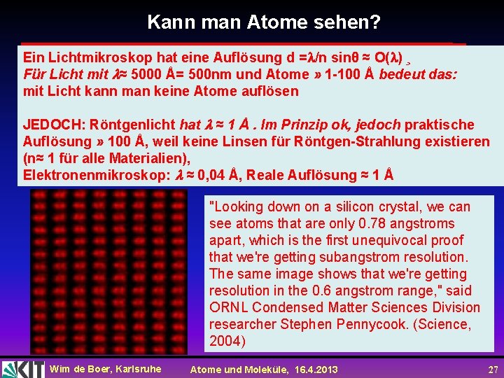 Kann man Atome sehen? Ein Lichtmikroskop hat eine Auflösung d = /n sinθ ≈