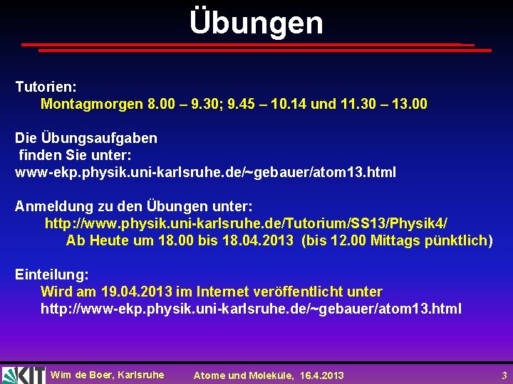 Übungen Tutorien: Montagmorgen 8. 00 – 9. 30; 9. 45 – 10. 14 und