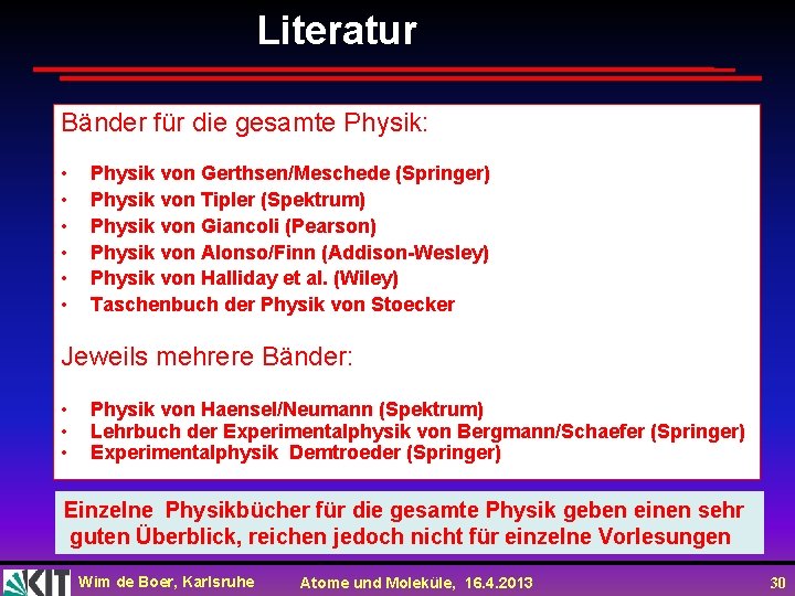 Literatur Bänder für die gesamte Physik: • • • Physik von Gerthsen/Meschede (Springer) Physik