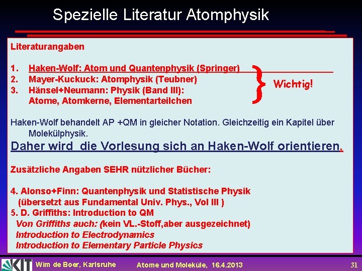 Spezielle Literatur Atomphysik Literaturangaben 1. 2. 3. Haken-Wolf: Atom und Quantenphysik (Springer) Mayer-Kuckuck: Atomphysik