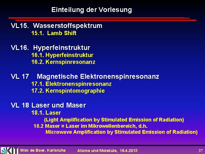 Einteilung der Vorlesung VL 15. Wasserstoffspektrum 15. 1. Lamb Shift VL 16. Hyperfeinstruktur 16.