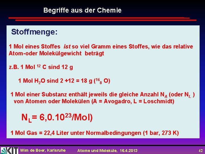 Begriffe aus der Chemie Stoffmenge: 1 Mol eines Stoffes ist so viel Gramm eines