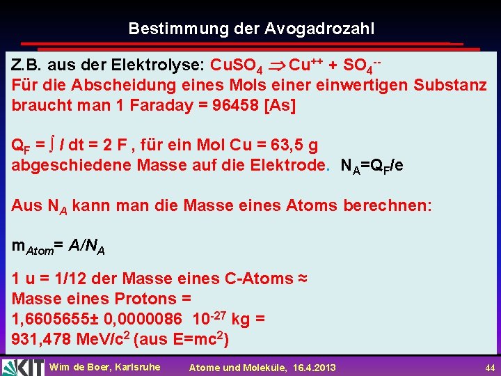 Bestimmung der Avogadrozahl Z. B. aus der Elektrolyse: Cu. SO 4 Cu++ + SO
