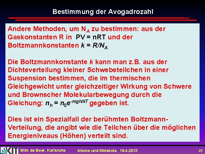 Bestimmung der Avogadrozahl Andere Methoden, um NA zu bestimmen: aus der Gaskonstanten R in