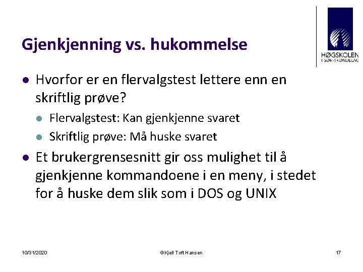 Gjenkjenning vs. hukommelse l Hvorfor er en flervalgstest lettere enn en skriftlig prøve? l