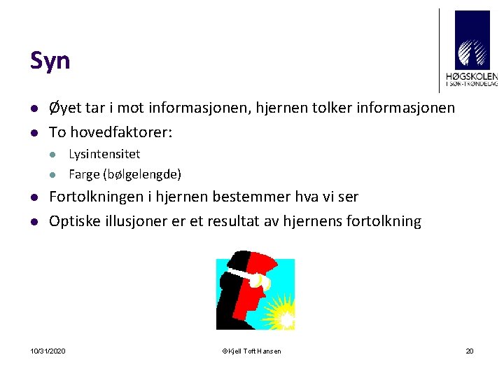 Syn l l Øyet tar i mot informasjonen, hjernen tolker informasjonen To hovedfaktorer: l