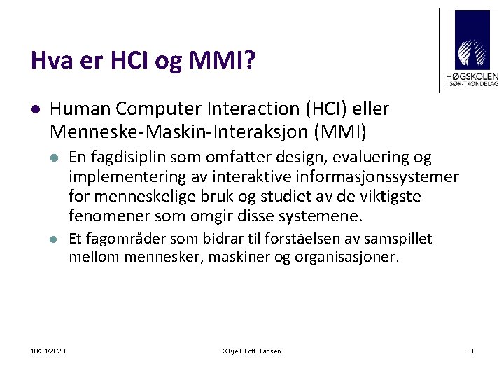 Hva er HCI og MMI? l Human Computer Interaction (HCI) eller Menneske-Maskin-Interaksjon (MMI) l