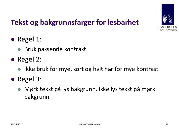 Tekst og bakgrunnsfarger for lesbarhet l Regel 1: l l Regel 2: l l