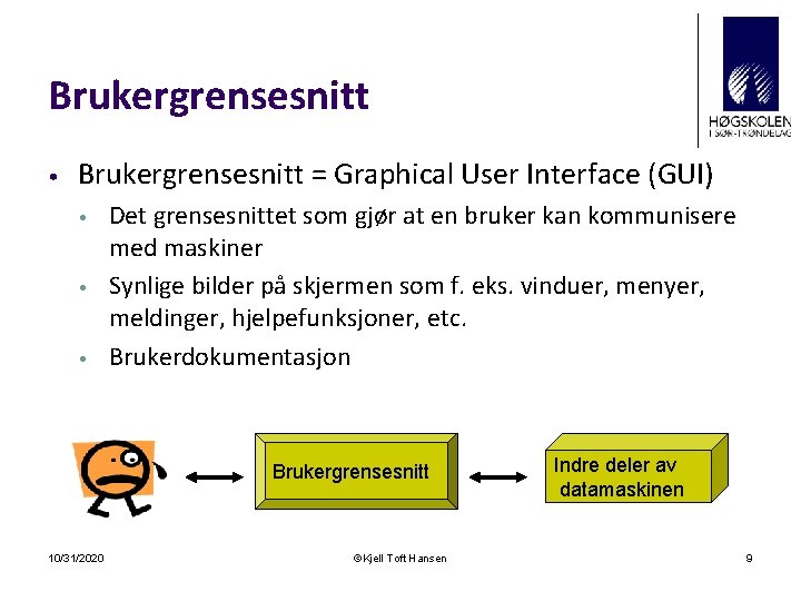 Brukergrensesnitt • Brukergrensesnitt = Graphical User Interface (GUI) • • • Det grensesnittet som