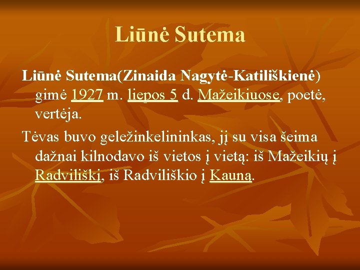 Liūnė Sutema(Zinaida Nagytė-Katiliškienė) gimė 1927 m. liepos 5 d. Mažeikiuose, poetė, vertėja. Tėvas buvo