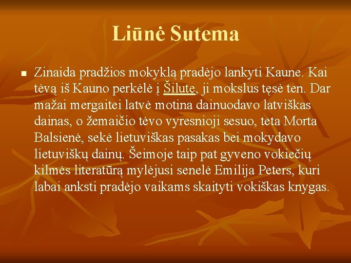 Liūnė Sutema n Zinaida pradžios mokyklą pradėjo lankyti Kaune. Kai tėvą iš Kauno perkėlė