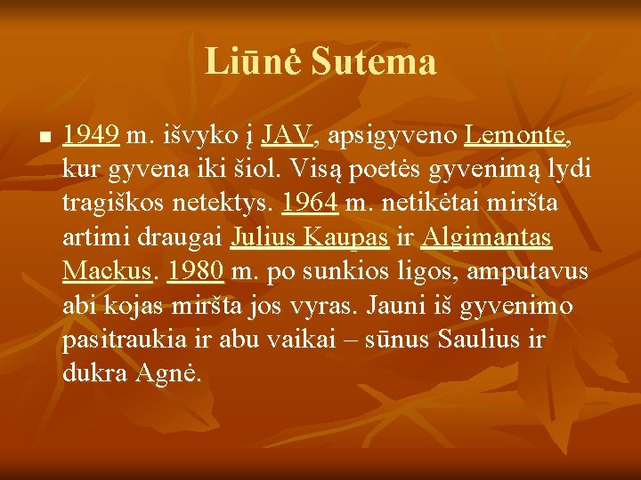 Liūnė Sutema n 1949 m. išvyko į JAV, apsigyveno Lemonte, kur gyvena iki šiol.