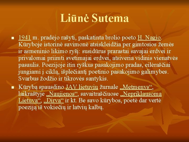 Liūnė Sutema n n 1941 m. pradėjo rašyti, paskatinta brolio poeto H. Nagio. Kūryboje
