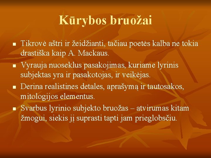 Kūrybos bruožai n n Tikrovė aštri ir žeidžianti, tačiau poetės kalba ne tokia drastiška